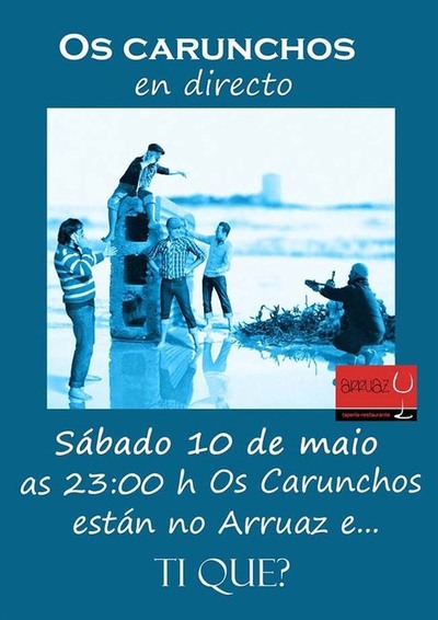 CONCERTO DE OS CARUNCHOS O SBADO 10 DE MAIO NO RESTAURANTE ARRUAZ