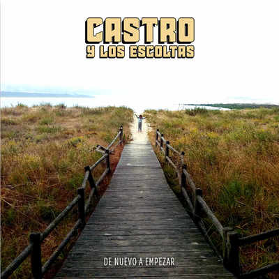 Castro y Los Escoltas editan su primer trabajo, -De nuevo a empezar-