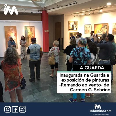 Inaugurada na Guarda a exposicin de pinturas -Remando ao vento- de Carmen G. Sobrino
