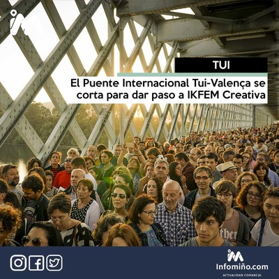 El Puente Internacional Tui-Valena se corta para dar paso a IKFEM Creativa