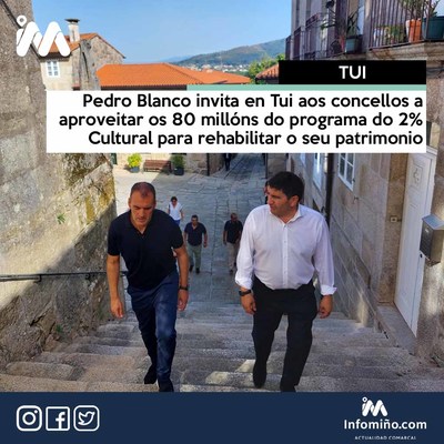 Pedro Blanco invita en Tui aos concellos a aproveitar os 80 millns do programa do 2% Cultural para rehabilitar o seu patrimonio