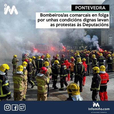 Bombeiros/as comarcais en folga por unhas condicins dignas levan as protestas s Deputacins
