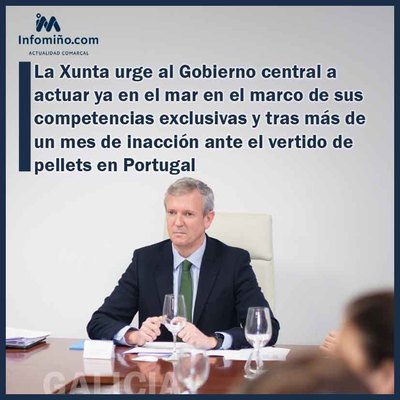 La Xunta urge al Gobierno central a actuar ya en el mar en el marco de sus competencias exclusivas y tras ms de un mes de inaccin ante el vertido de pellets en Portugal