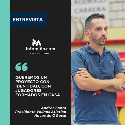 Andrs Senra, presidente del Valinox Novs: -Queremos un club con identidad, donde la base sea el motor de todo-