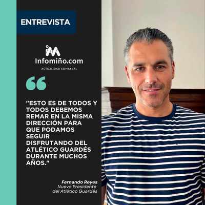 Entrevista a Fernando Reyes, nuevo presidente del Atl�tico Guard�s: Dar un paso al frente era una obligaci�n con mi pueblo