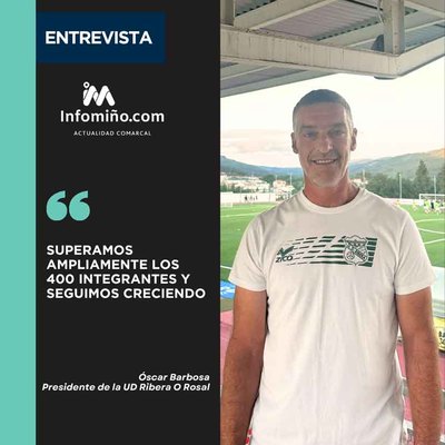 Entrevista a �scar Barbosa, presidente de la UD Ribera O Rosal: Superamos ampliamente los 400 integrantes y seguimos creciendo